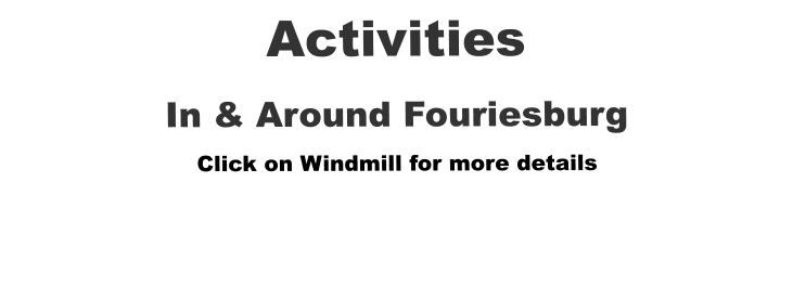 Activities In & Around Fouriesburg Click on Windmill for more details